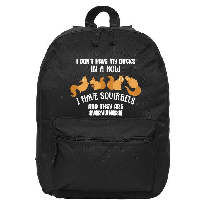 Dont Have Ducks In A Row I Have Squirrels Everywhere 16 in Basic Backpack