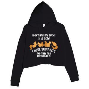 Dont Have Ducks In A Row I Have Squirrels Everywhere Crop Fleece Hoodie