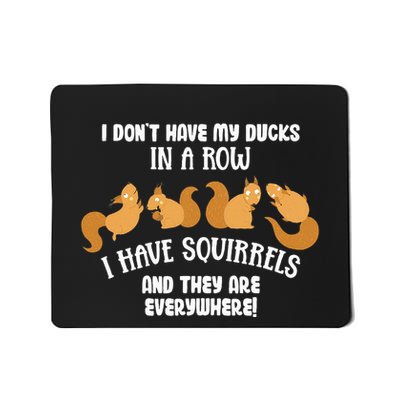 Dont Have Ducks In A Row I Have Squirrels Everywhere Mousepad
