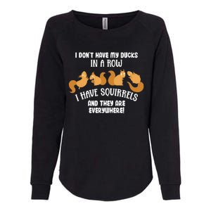 Dont Have Ducks In A Row I Have Squirrels Everywhere Womens California Wash Sweatshirt