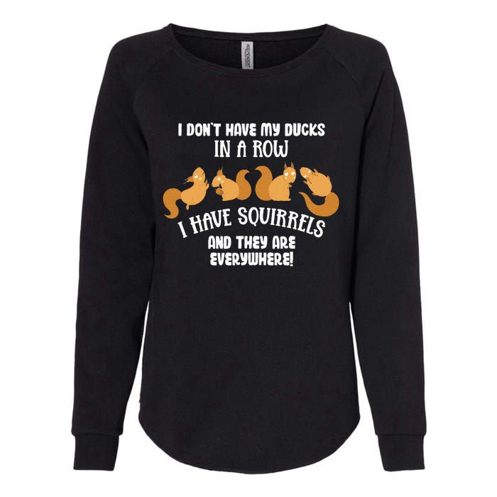 Dont Have Ducks In A Row I Have Squirrels Everywhere Womens California Wash Sweatshirt