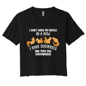 Dont Have Ducks In A Row I Have Squirrels Everywhere Women's Crop Top Tee