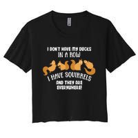 Dont Have Ducks In A Row I Have Squirrels Everywhere Women's Crop Top Tee