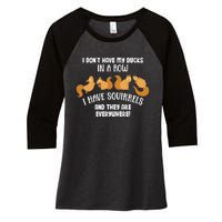 Dont Have Ducks In A Row I Have Squirrels Everywhere Women's Tri-Blend 3/4-Sleeve Raglan Shirt