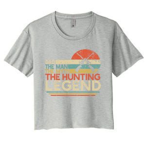 Deer Hunter Dad The The Myth The Hunting Legend Funny Gift Women's Crop Top Tee