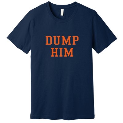 Dump Him Premium T-Shirt