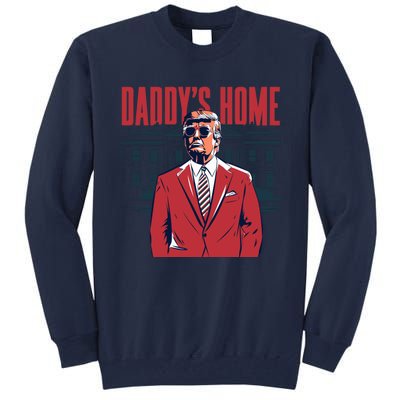 DaddyS Home Donald Trump 47th President Tall Sweatshirt