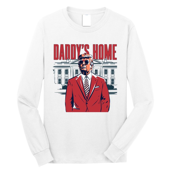 DaddyS Home Donald Trump 47th President Long Sleeve Shirt