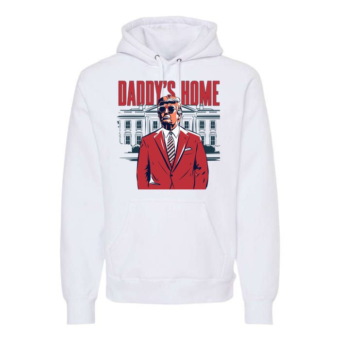 DaddyS Home Donald Trump 47th President Premium Hoodie