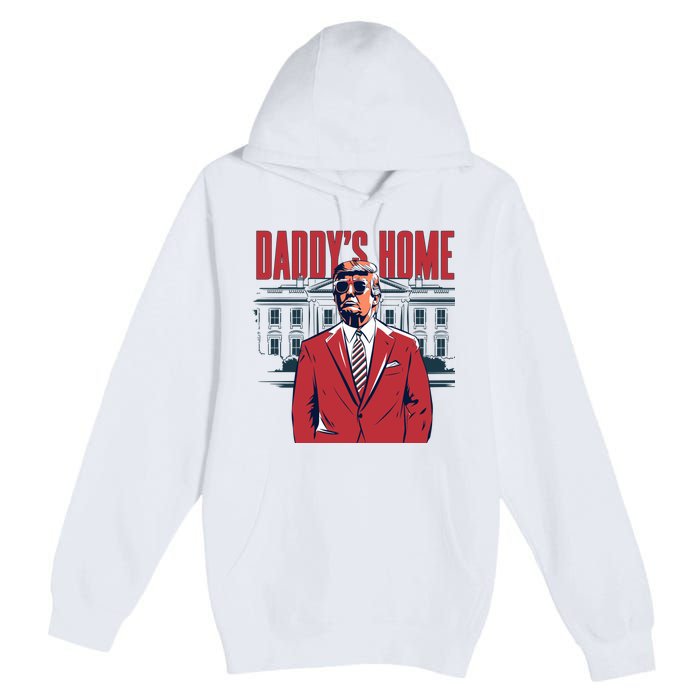 DaddyS Home Donald Trump 47th President Premium Pullover Hoodie