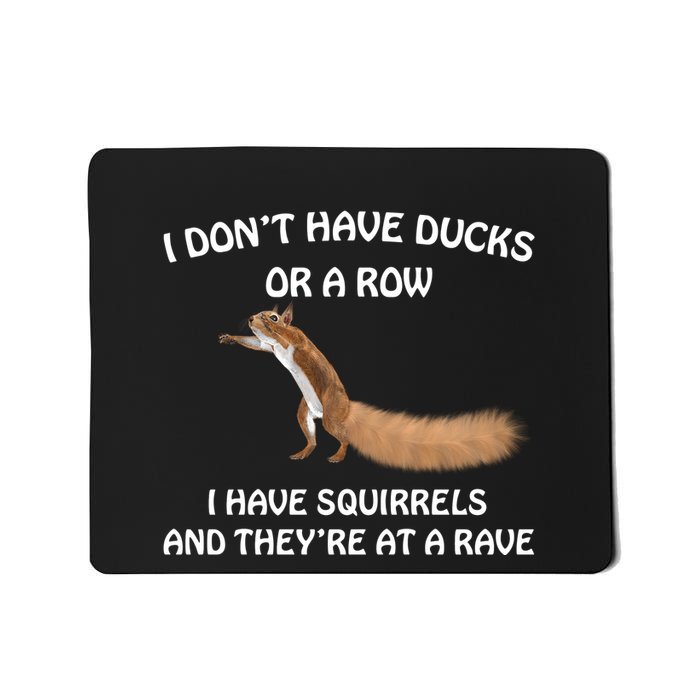 Dont Have Ducks In A Row Squirrels Rave Funny Silly Mousepad