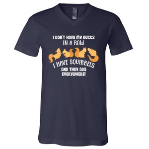 Dont Have Ducks In A Row I Have Squirrels Everywhere Funny V-Neck T-Shirt