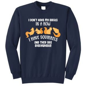 Dont Have Ducks In A Row I Have Squirrels Everywhere Funny Tall Sweatshirt