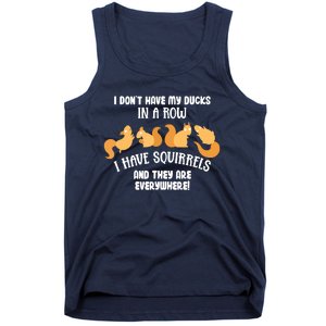 Dont Have Ducks In A Row I Have Squirrels Everywhere Funny Tank Top