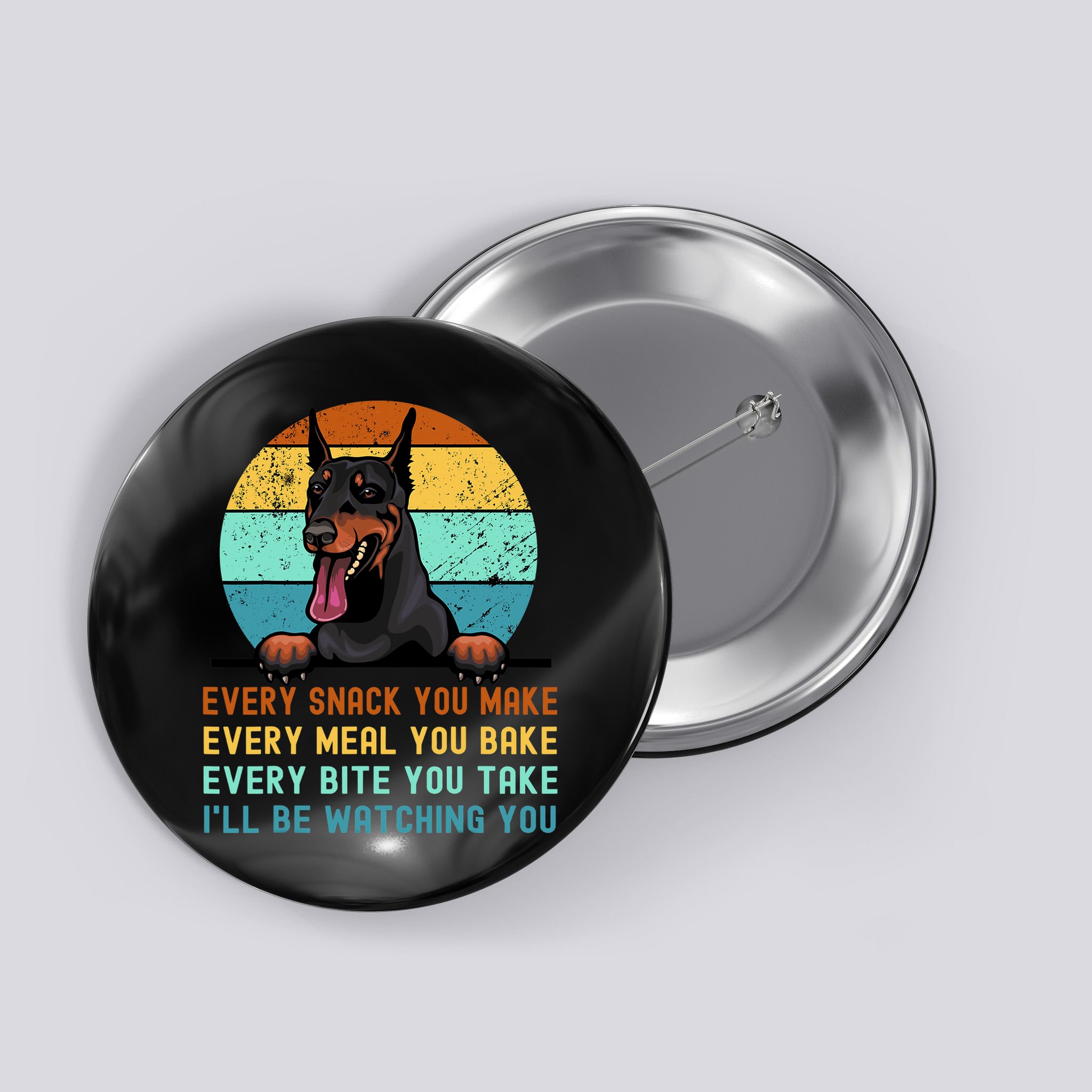 Doberman Hungry Dog Funny Mom Dad I'll be Watching You Button
