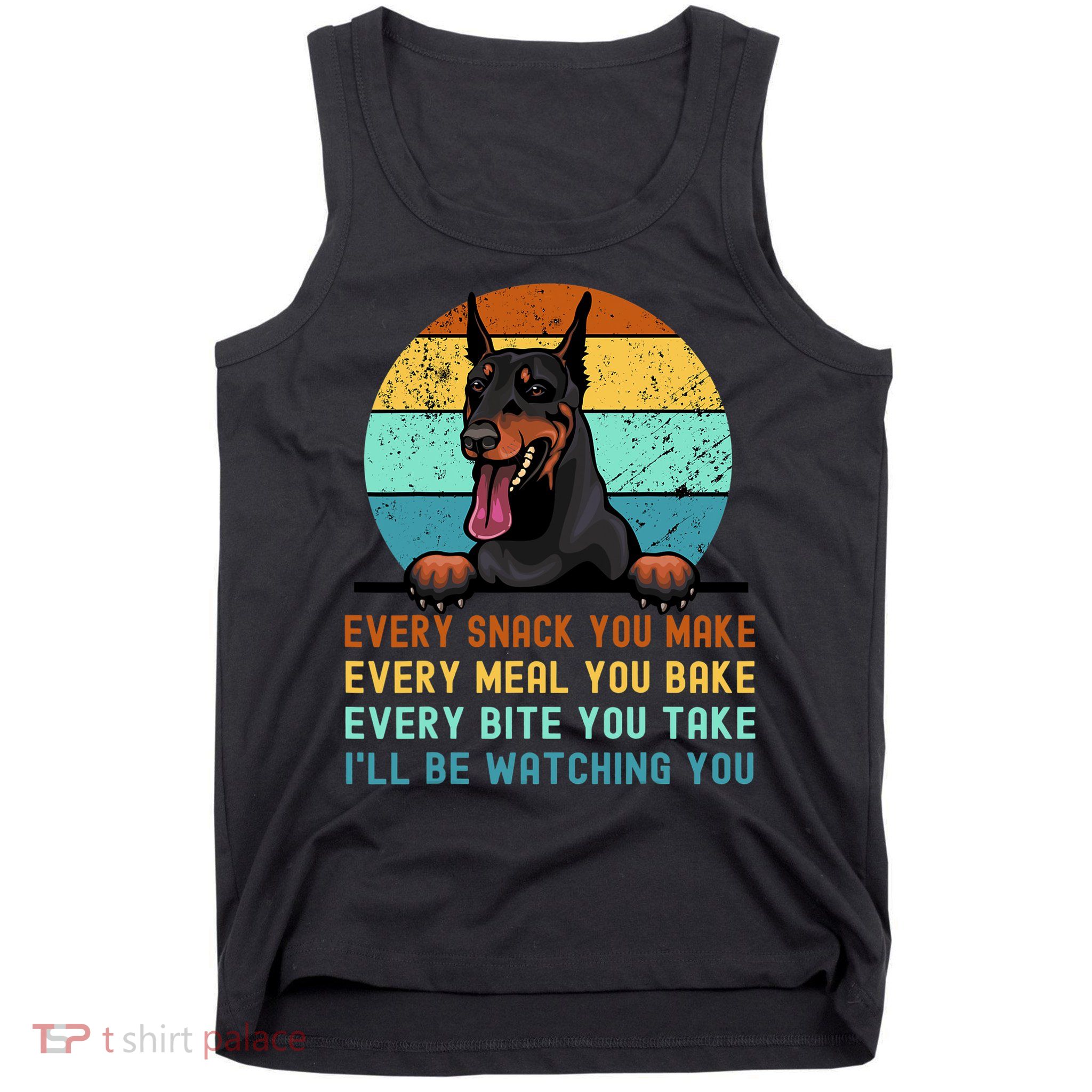 Doberman Hungry Dog Funny Mom Dad I'll be Watching You Tank Top
