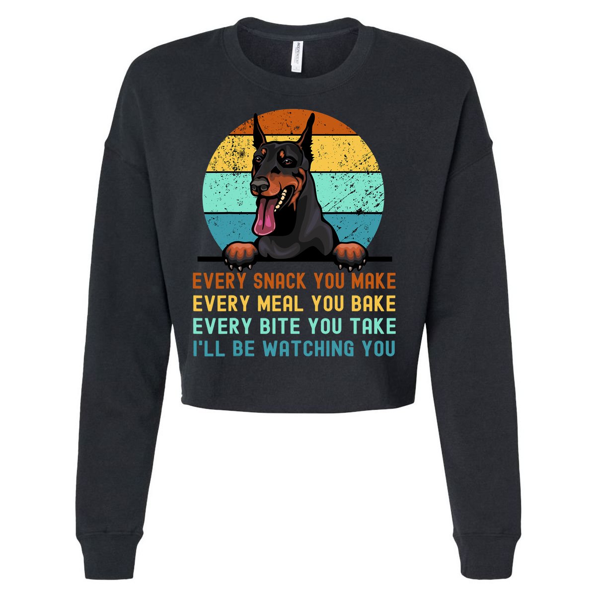 Doberman Hungry Dog Funny Mom Dad I'll be Watching You Cropped Pullover Crew