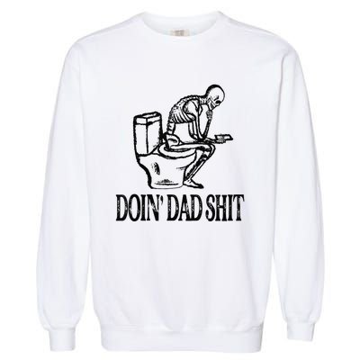 Doing Hot Dad Shits Funny Fathers Day Skeleton Garment-Dyed Sweatshirt