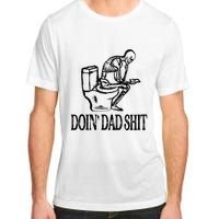 Doing Hot Dad Shits Funny Fathers Day Skeleton Adult ChromaSoft Performance T-Shirt