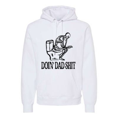 Doing Hot Dad Shits Funny Fathers Day Skeleton Premium Hoodie