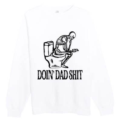 Doing Hot Dad Shits Funny Fathers Day Skeleton Premium Crewneck Sweatshirt