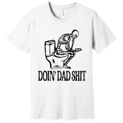 Doing Hot Dad Shits Funny Fathers Day Skeleton Premium T-Shirt