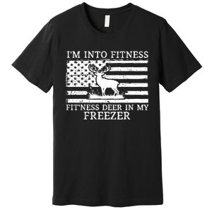 Deer Hunting Dad IM Into Fitness Fitness Deer In My Freezer Premium T-Shirt