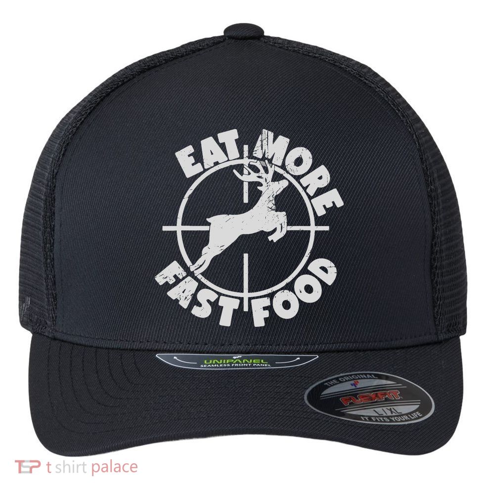 Deer Hunting Eat More Fast Food Funny Tee For Hunters Flexfit Unipanel Trucker Cap