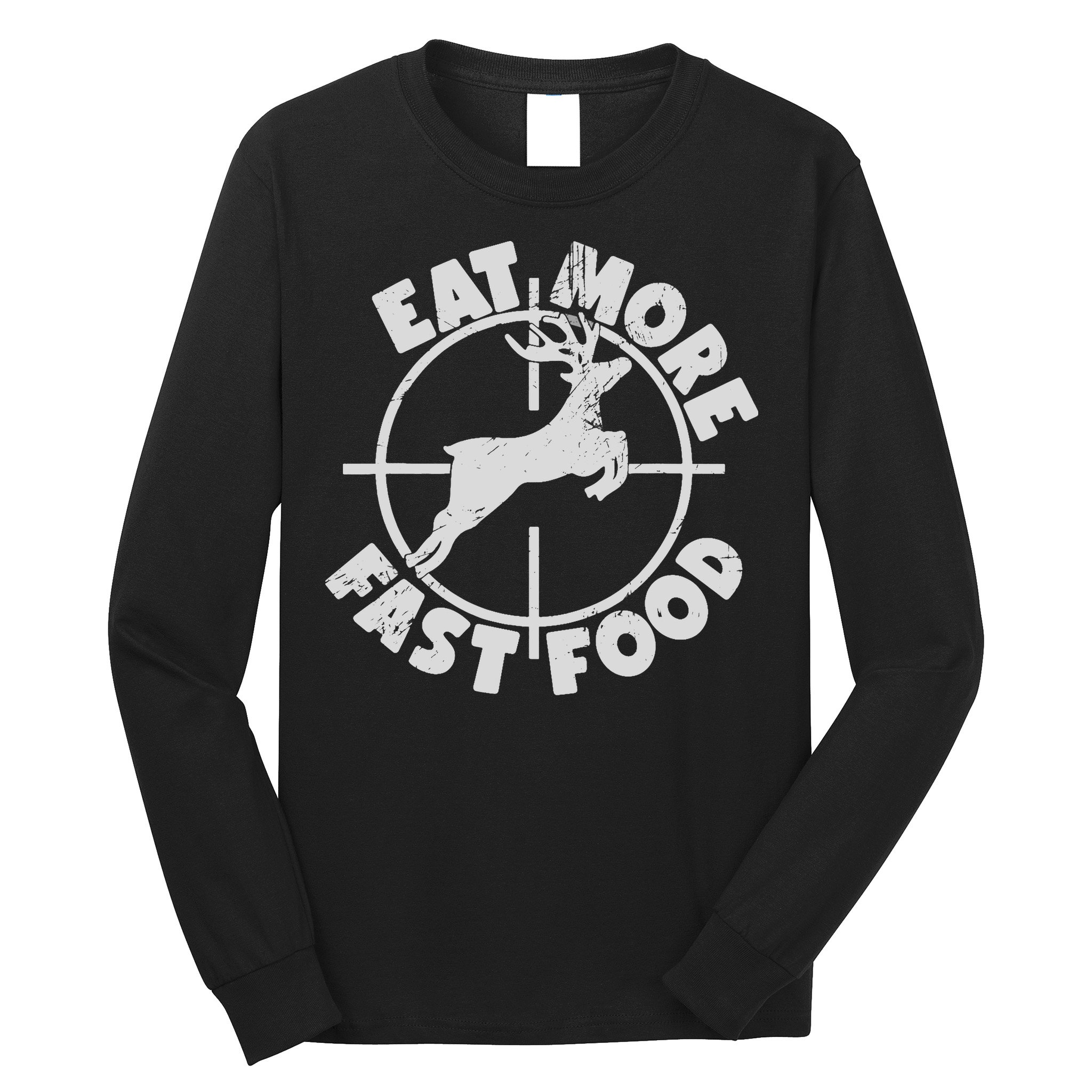 Deer Hunting Eat More Fast Food Funny Tee For Hunters Long Sleeve Shirt