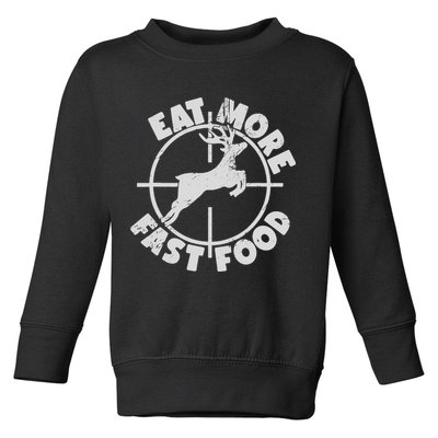 Deer Hunting Eat More Fast Food Funny Tee For Hunters Toddler Sweatshirt