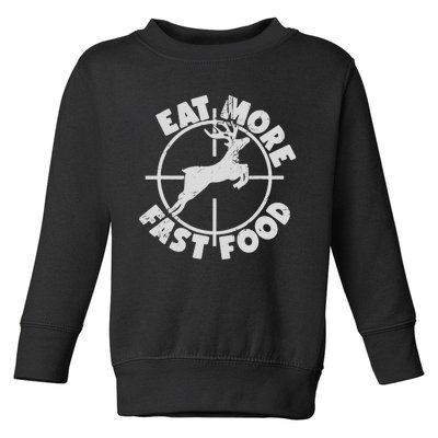 Deer Hunting Eat More Fast Food Funny Tee For Hunters Toddler Sweatshirt