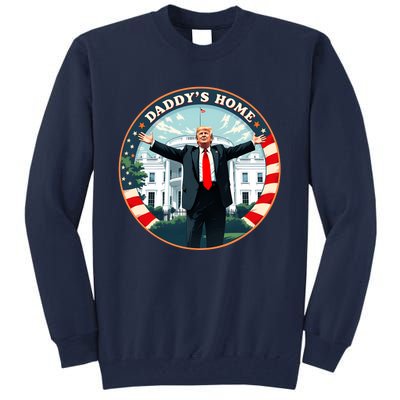 Daddys Home Funny Donald Trump White House 2024 President 47 Sweatshirt Tall Sweatshirt