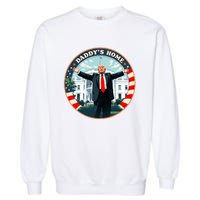 Daddys Home Funny Donald Trump White House 2024 President 47 Sweatshirt Garment-Dyed Sweatshirt