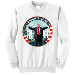 Daddys Home Funny Donald Trump White House 2024 President 47 Sweatshirt Sweatshirt