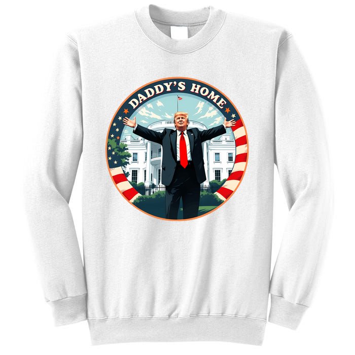 Daddys Home Funny Donald Trump White House 2024 President 47 Sweatshirt Sweatshirt