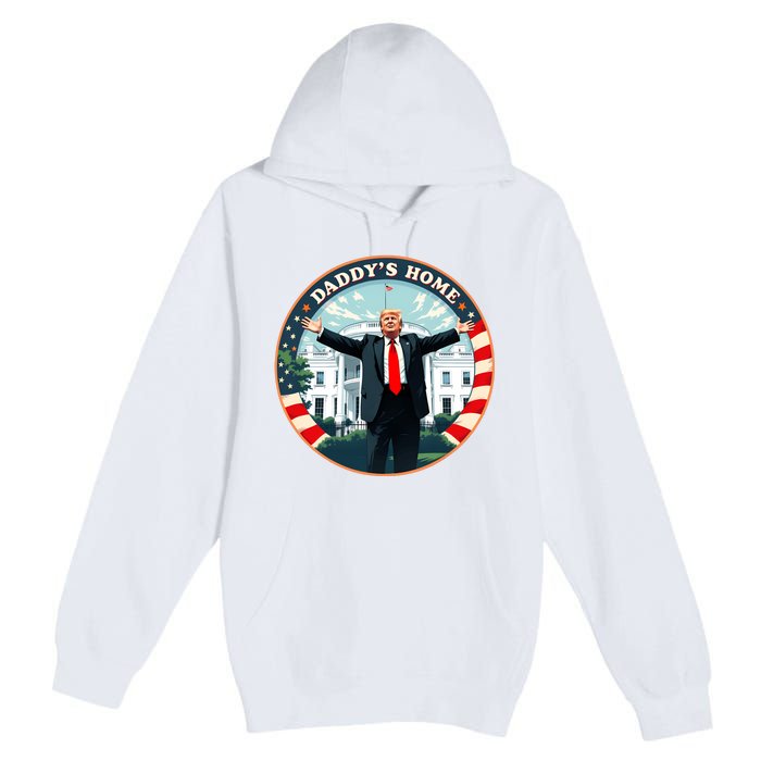 Daddys Home Funny Donald Trump White House 2024 President 47 Sweatshirt Premium Pullover Hoodie