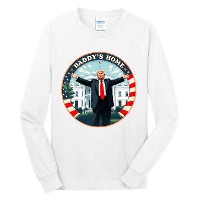 Daddys Home Funny Donald Trump White House 2024 President 47 Sweatshirt Tall Long Sleeve T-Shirt