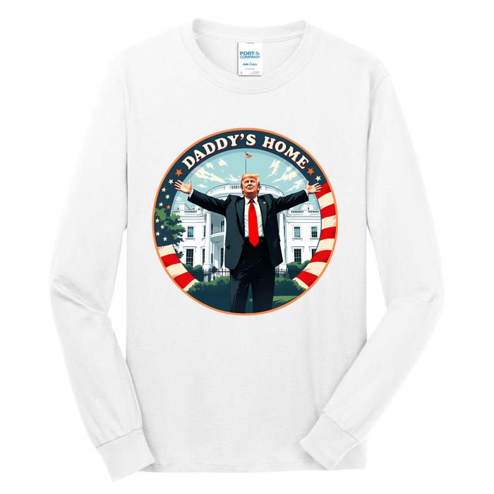 Daddys Home Funny Donald Trump White House 2024 President 47 Sweatshirt Tall Long Sleeve T-Shirt