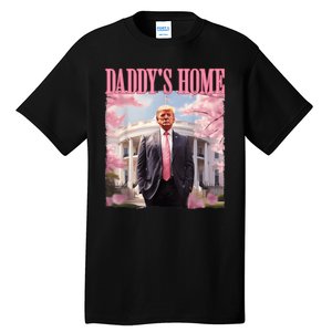 Daddys Home Funny Trump Daddys Coming Home 2024 Maga 2024 Tall T-Shirt