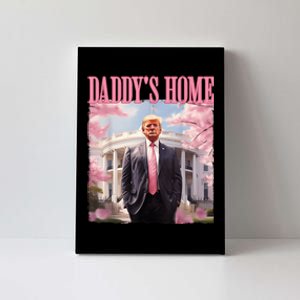 Daddys Home Funny Trump Daddys Coming Home 2024 Maga 2024 Canvas