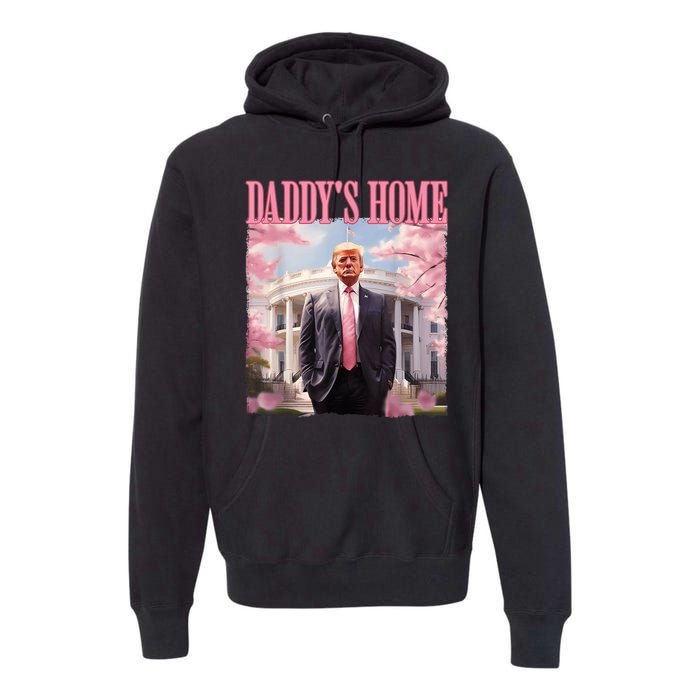 Daddys Home Funny Trump Daddys Coming Home 2024 Maga 2024 Premium Hoodie