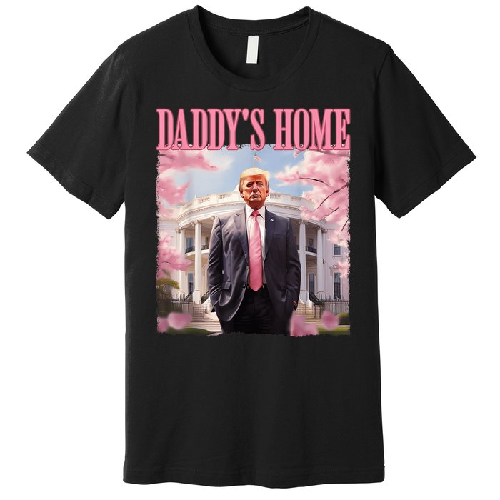 Daddys Home Funny Trump Daddys Coming Home 2024 Maga 2024 Premium T-Shirt