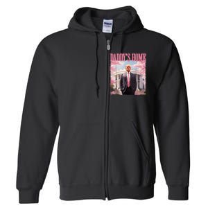 Daddys Home Funny Trump Daddys Coming Home 2024 Maga 2024 Full Zip Hoodie