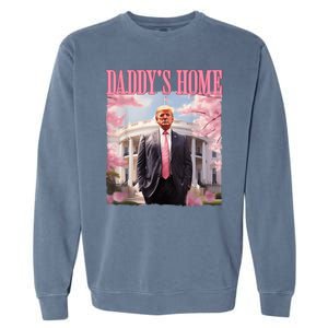 Daddys Home Funny Trump Daddys Coming Home 2024 Maga 2024 Garment-Dyed Sweatshirt