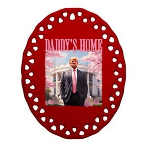 Daddys Home Funny Trump Daddys Coming Home 2024 Maga 2024 Ceramic Oval Ornament