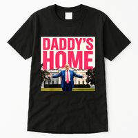 DaddyS Home Funny Trending Tall T-Shirt