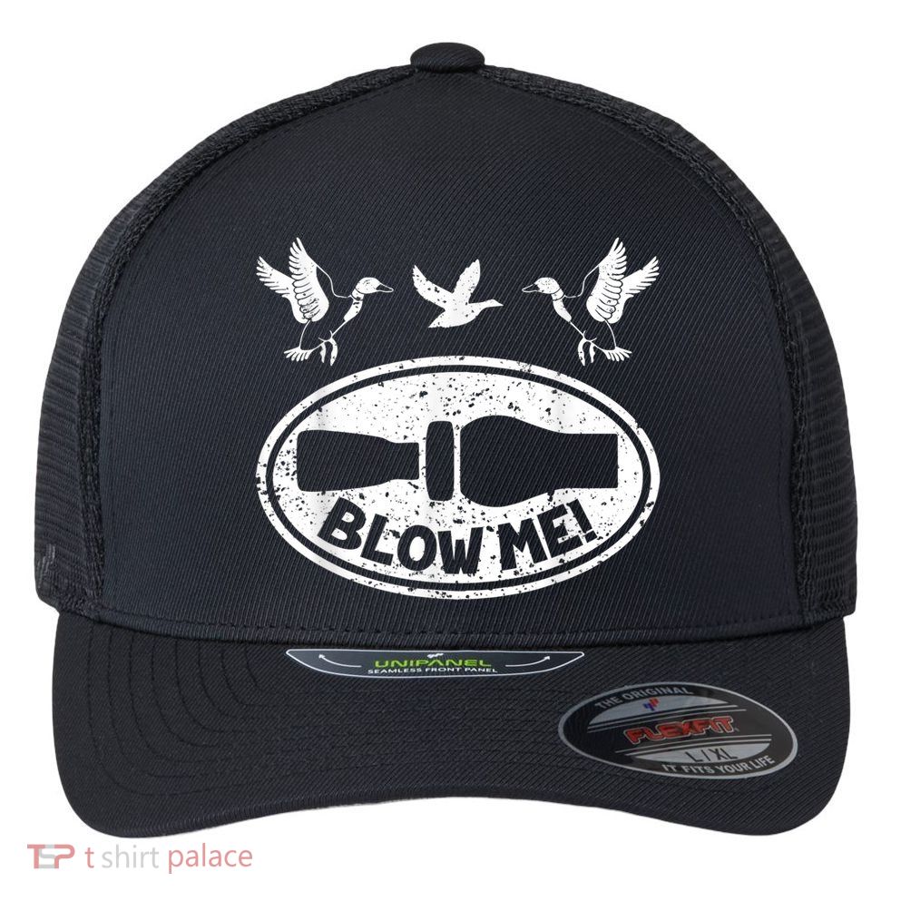 Duck Hunting Funny Blow Me Duck Call Hunter Flexfit Unipanel Trucker Cap