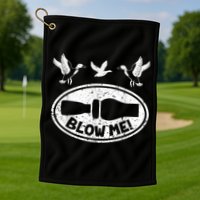 Duck Hunting Funny Blow Me Duck Call Hunter Golf Towel