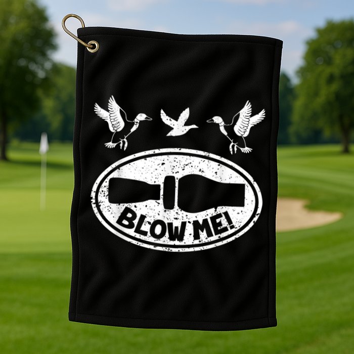 Duck Hunting Funny Blow Me Duck Call Hunter Golf Towel