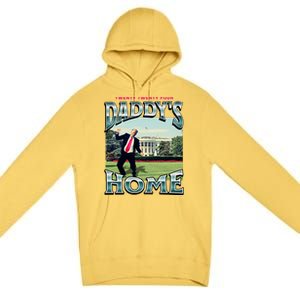 DaddyS Home Funny Trump DaddyS Coming Home 2024 Gift Premium Pullover Hoodie